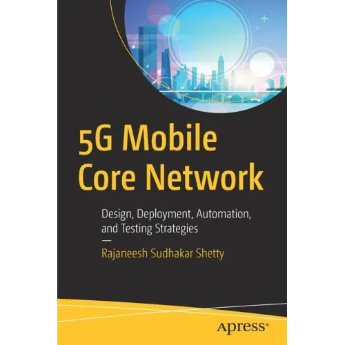 5g Mobile Core Network: Design, Deployment, Automation, and Testing Strategies