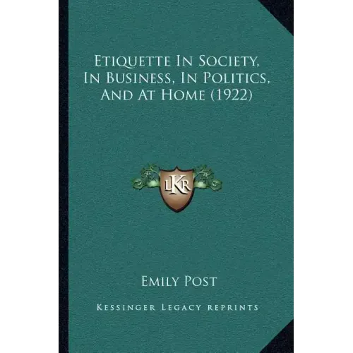 Etiquette In Society, In Business, In Politics, And At Home (1922)