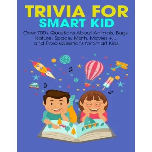 Trivia For Smart Kid: Over 700+ Questions About Animals, Bug, Nature, Space, Math, Movie +.... and Trivia Questions for Smart Kids