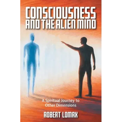 Consciousness and the Alien Mind: A Spiritual Journey to Other Dimensions