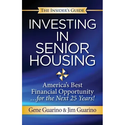 Insider's Guide to Investing in Senior Housing: "America's Best Financial Opportunity for the Next 25 Years!"