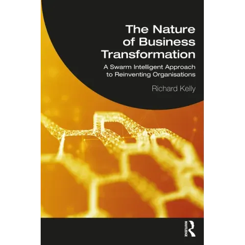 The Nature of Business Transformation: A Swarm Intelligent Approach to Reinventing Organisations