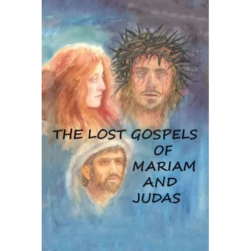 The Lost Gospels of Mariam & Judas