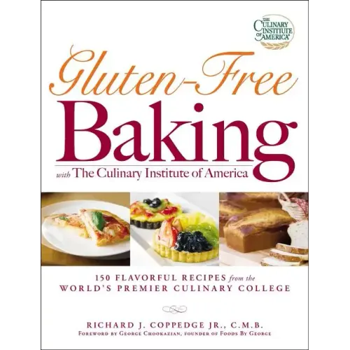 Gluten-Free Baking with the Culinary Institute of America: 150 Flavorful Recipes from the World's Premier Culinary College
