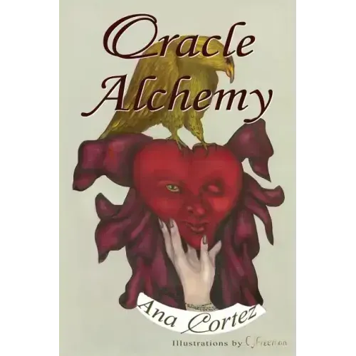 Oracle Alchemy: The Art of Transformation in Life and Card Reading
