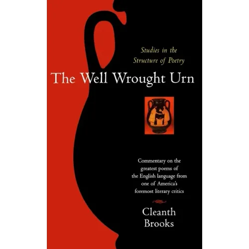 The Well Wrought Urn: Studies in the Structure of Poetry