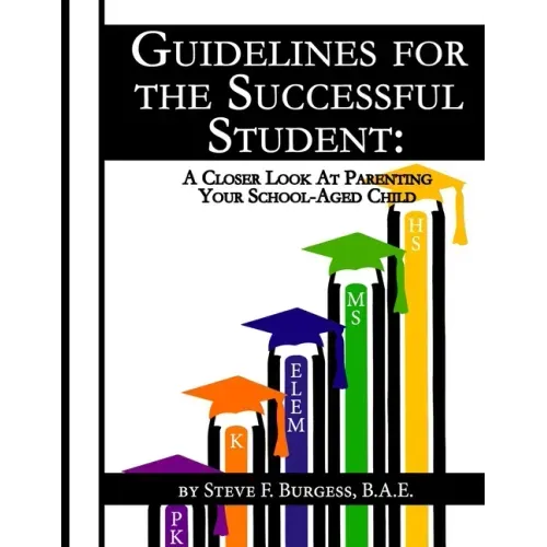 Guidelines for the Successful Student: A Closer Look at Parenting Your School-Aged Child