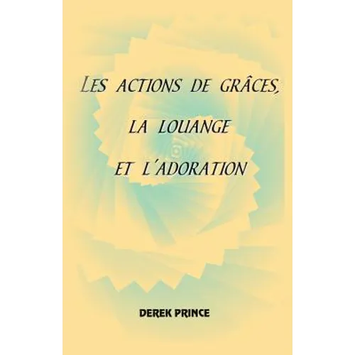 Thanksgiving, Praise and Worship - FRENCH