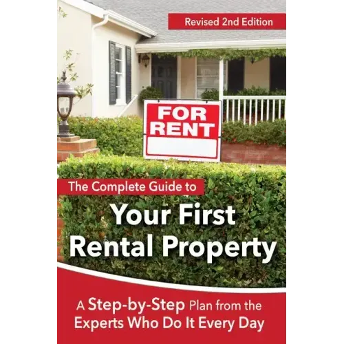 The Complete Guide to Your First Rental Property: A Step-By-Step Plan from the Experts Who Do It Every Day Revised 2nd Edition