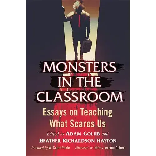 Monsters in the Classroom: Essays on Teaching What Scares Us