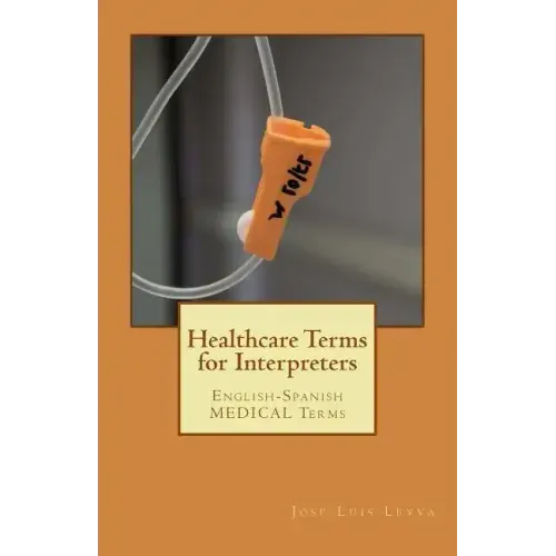 Healthcare Terms for Interpreters: English-Spanish Medical Terms