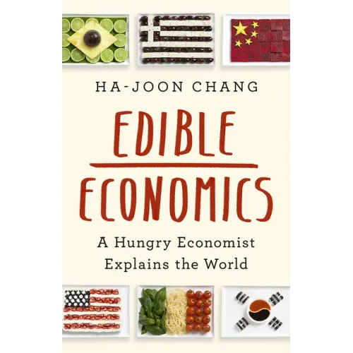 Edible Economics: A Hungry Economist Explains the World