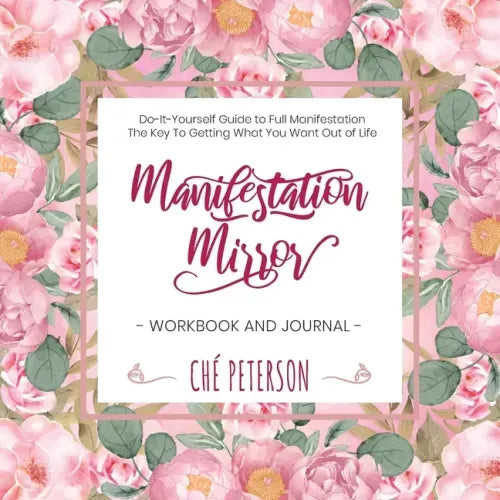 Manifestation Mirror Workbook + Journal: Do-It-Yourself Guide to Full Manifestation - the Key to Getting What You Want Out of Life