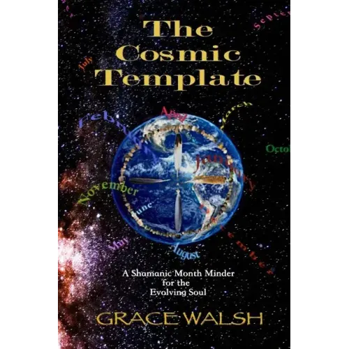 The Cosmic Template: A Shamanic Month Minder for the Evolving Soul
