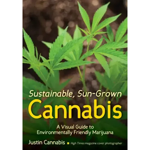 Sustainable, Sun-Grown Cannabis: A Visual Guide to Environmentally Friendly Marijuana