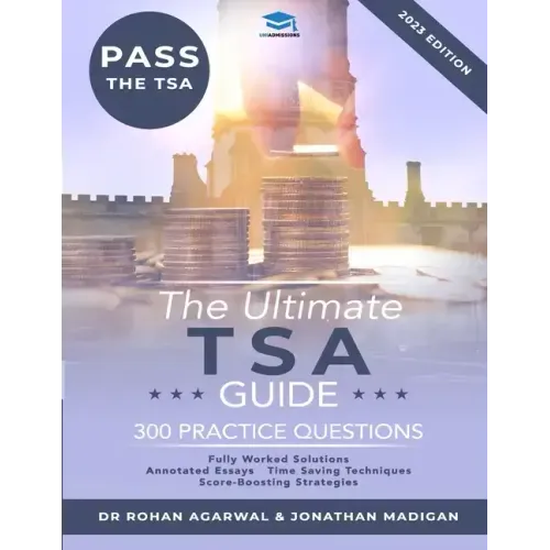 The Ultimate TSA Guide - 300 Practice Questions: Guide to the Thinking Skills Assessment for the 2022 Admissions Cycle with: Fully Worked Solutions, T