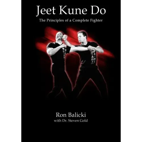Jeet Kune Do: The Principles of a Complete Fighter