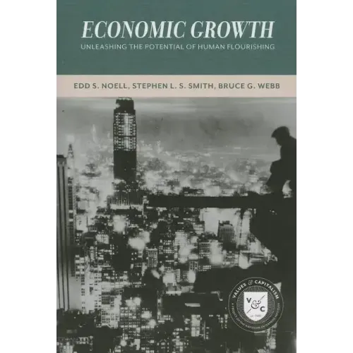 Economic Growth: Unleashing the Potential of Human Flourishing (Values and Capitalism)