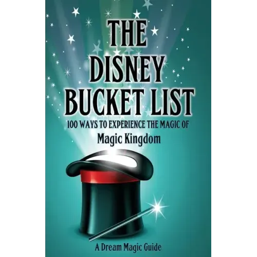 The Disney Bucket List: 100 ways to experience the magic of Magic Kingdom