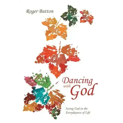 Dancing with God: Seeing God in the Everydayness of Life