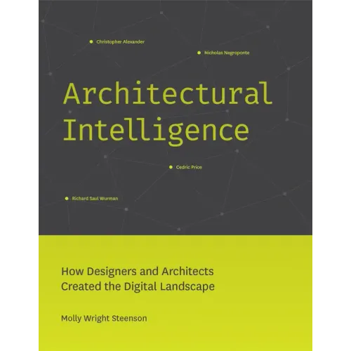 Architectural Intelligence: How Designers and Architects Created the Digital Landscape