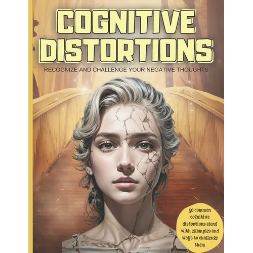 Cognitive Distortions: Recognize and Challenge your Negative Thoughts, 50 common cognitive distortions along with examples and ways to challenge them