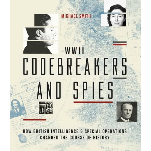 WWII Codebreakers and Spies: How British Intelligence & Special Operations Changed the Course of History