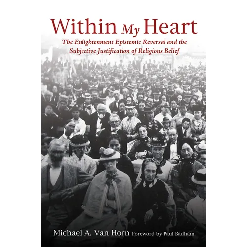 Within My Heart: The Enlightenment Epistemic Reversal and the Subjective Justification of Religious Belief