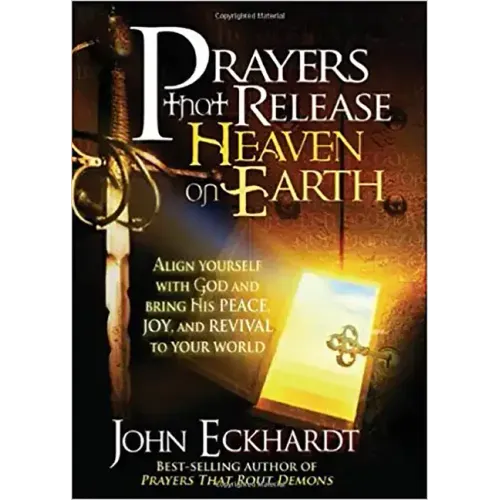 Prayers That Release Heaven on Earth: Align Yourself with God and Bring His Peace, Joy, and Revival to Your World