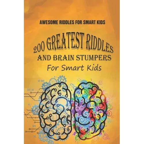 Awesome Riddles For Smart Kids: 200 Greatest Riddles And Brain Stumpers For Smart Kids