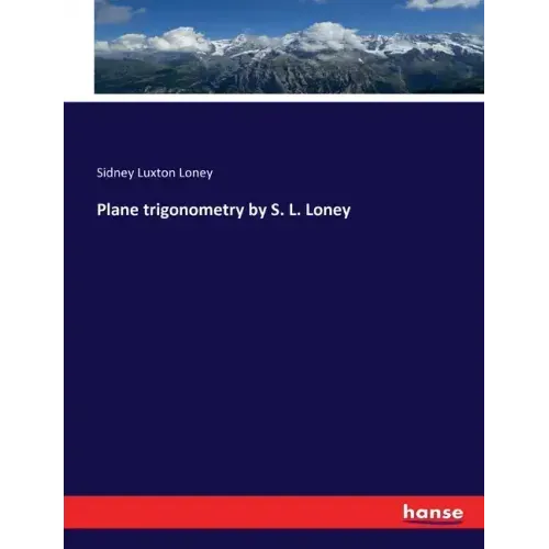 Plane trigonometry by S. L. Loney