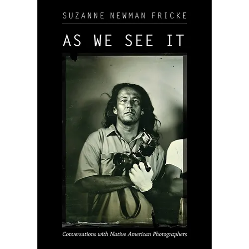 As We See It: Conversations with Native American Photographers