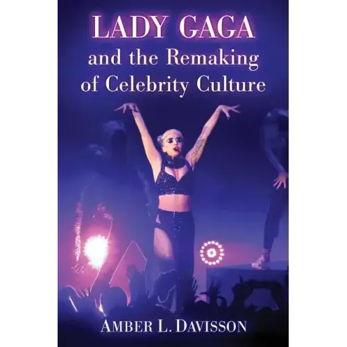 Lady Gaga and the Remaking of Celebrity Culture
