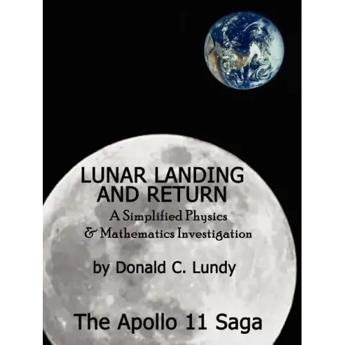 Lunar Landing and Return: A Simplified Physics & Mathematics Investigation-The Apollo II Saga