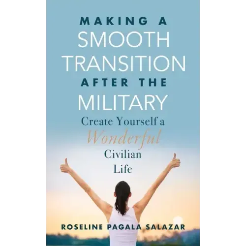 Make a Smooth Transition after the Military: Create Yourself a Wonderful Civilian Life