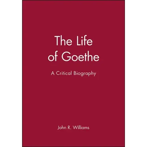The Life of Goethe: A Critical Biography