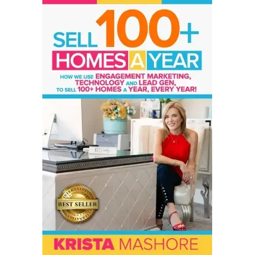 Sell 100+ Homes A Year: How We Use Engagement Marketing, Technology and Lead Gen to Sell 100+ Homes A Year, Every Year!