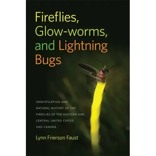 Fireflies, Glow-Worms, and Lightning Bugs: Identification and Natural History of the Fireflies of the Eastern and Central United States and Canada