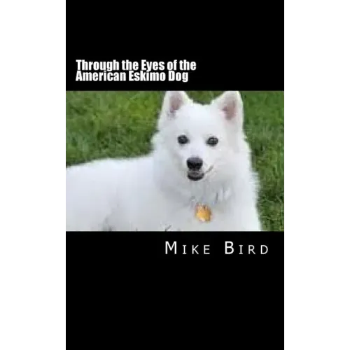 Through the Eyes of the American Eskimo Dog: Resurrection from the Darkness