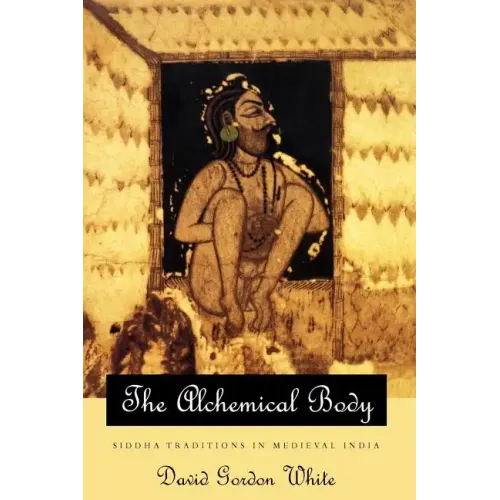 The Alchemical Body: Siddha Traditions in Medieval India