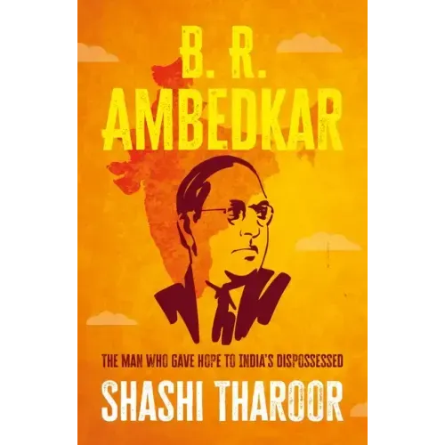 B. R. Ambedkar: The Man Who Gave Hope to India's Dispossessed