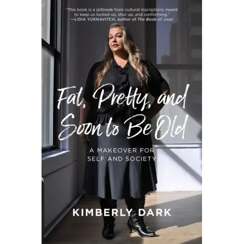 Fat, Pretty, and Soon to Be Old: A Makeover for Self and Society