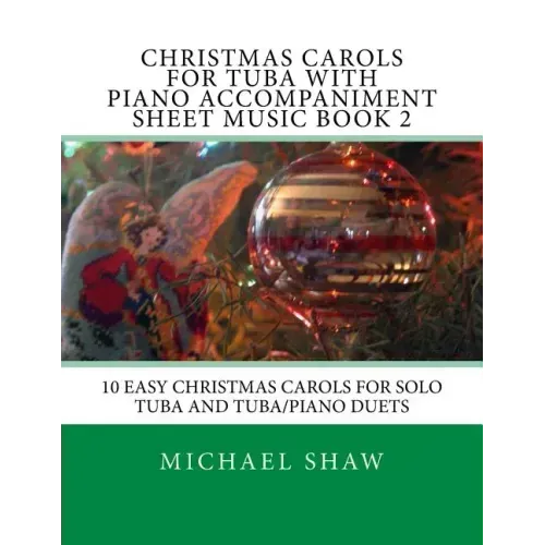 Christmas Carols For Tuba With Piano Accompaniment Sheet Music Book 2: 10 Easy Christmas Carols For Solo Tuba And Tuba/Piano Duets