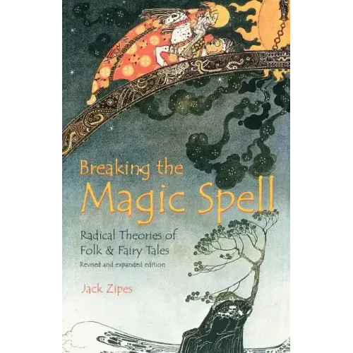 Breaking the Magic Spell: Radical Theories of Folk and Fairy Tales