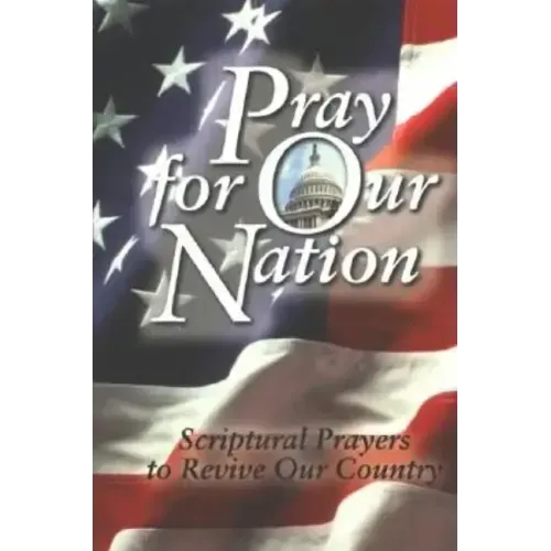 Pray for Our Nation: Scriptural Prayers to Revive Our Country