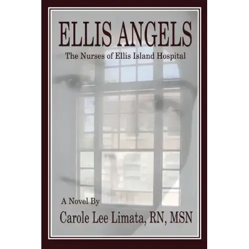 Ellis Angels: The Nurses of Ellis Island Hospital