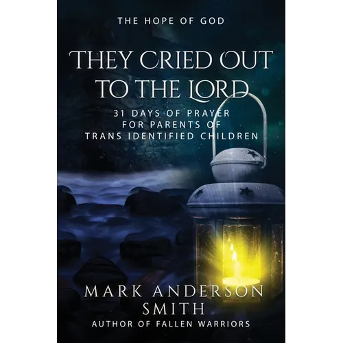 They Cried Out To The Lord: 31 Days of Prayer for Parents of Trans Identified Children