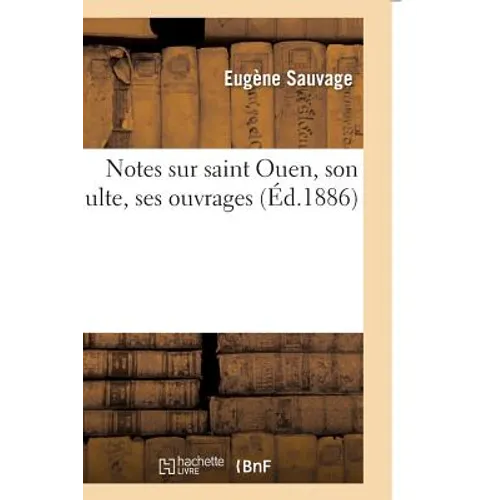 Notes Sur Saint Ouen, Son Culte, Ses Ouvrages