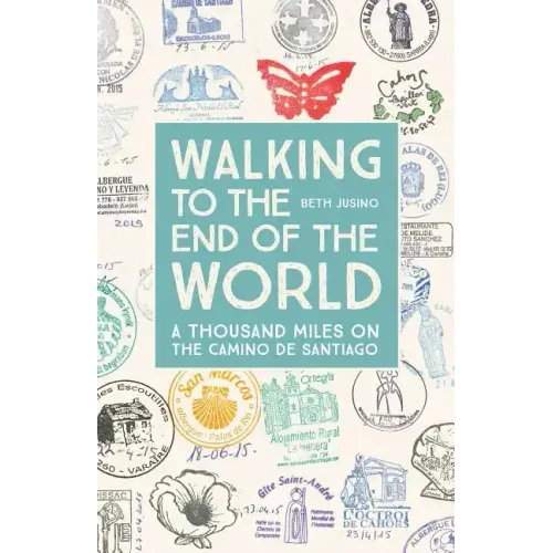 Walking to the End of the World: A Thousand Miles on the Camino de Santiago