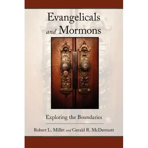Evangelicals and Mormons: Exploring the Boundaries